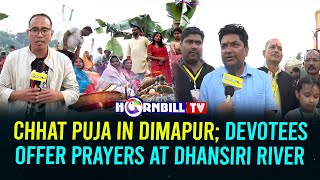 CHHAT PUJA IN DIMAPUR DEVOTEES OFFER PRAYERS AT DHANSIRI RIVER [upl. by Adnolay]