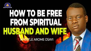 HOW TO BE FREE FROM SPIRITUAL HUSBAND AND WIFE  APOSTLE AROME OSAYI 2021 [upl. by Aihc187]