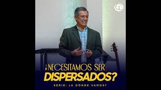 203  ¿Necesitamos ser dispersados  Pastor German Castro [upl. by Atirac]