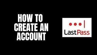 How To Create an Account LastPass Tutorials [upl. by Acysej]