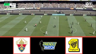 ELCHE VS AL ITTIHAD CLUB  CLUB FRIENDLIES 2024  FOOTBALL LIFE 2024 [upl. by Bernj]