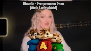 Klaudia  Przepraszam Pana alvin i wiewiórki [upl. by Mmada614]