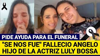 Falleció Angelo Hijo de la actriz Luly Bossa pide ayuda para su funeral [upl. by Eenet550]