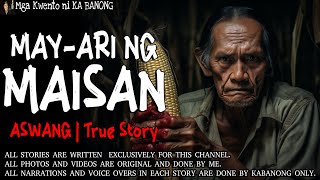 MAY ARI NG MAISAN  Kwentong Aswang  True Story [upl. by Lorrayne]