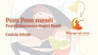 Csukás István  Pom Pom meséi  Festéktüsszentő Hapci Benő  Még Egy Esti Mese [upl. by Butterworth953]