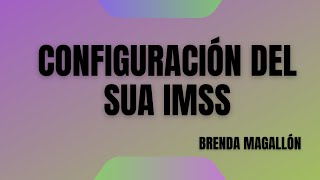 Configuración del SUA 360 Sistema Único de Autodeterminación IMSS [upl. by Alyehs]