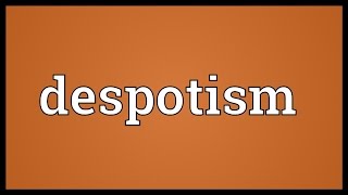 Despotism Meaning [upl. by Fantasia]