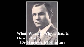 Dr Herbert M Shelton  Natural Hygiene  What When amp Why to Eat amp How to Eat [upl. by Scotty]