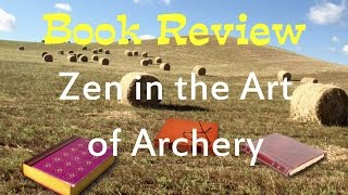 Book Review of quotZen in the Art of Archeryquot by Eugen Herrigel [upl. by Oaoj]