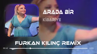 Kibariye  Arada Bir Bende Kadere Küsüyorum  Furkan Kılınç Remix [upl. by Ri]