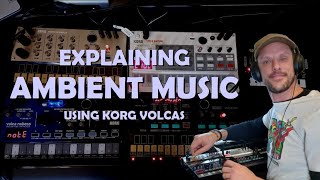 Explaining Ambient Music using Korg Volcas [upl. by Gae]