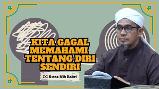 Ustaz Nik Bakri Nik Mat ᴴᴰl Kita Gagal Memahami Tentang Diri Sendiri [upl. by Patterson317]