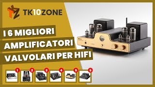 I 6 migliori amplificatori valvolari per HiFi [upl. by Nnednarb]