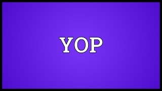 YOP Meaning [upl. by Carita888]