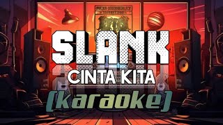 SLANK  Cinta Kita  Karaoke  Lyrics [upl. by Salema]