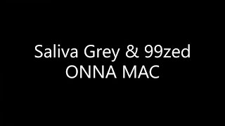 Saliva Grey amp 99zed  ONNA MAC Lyrics [upl. by Laertnom396]