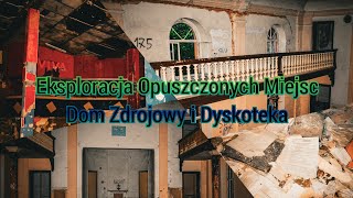 Eksploracja Opuszczonych Miejsc Dom Zdrojowy i Dyskoteka [upl. by Eihtak13]