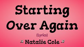 Starting Over Again Lyrics  Natalie Cole [upl. by Suolkcin]