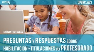 Preguntas y respuestas sobre habilitación y titulaciones del profesorado  UNIR OPENCLASS [upl. by Weidar]