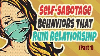 11 Examples Of Self Sabotaging Behaviors That Ruin Relationships Part 1 [upl. by Itsrik542]