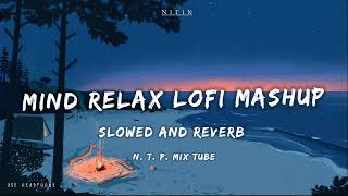 Mind Relax Lofi Mashup  Mind Relaxing Songs  Mind Relax Lofi Song  Slowed And Reverb  Lofi Songs [upl. by Orteip]