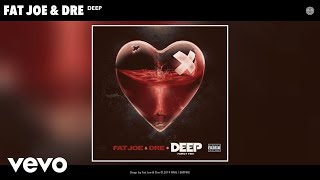 Fat Joe Dre  Deep Audio [upl. by Ateekal]