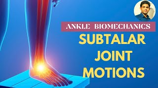 SUBTALAR JOINT MOTIONS ANKLE BIOMECHANICS  Ankle Series 8 [upl. by Esmerelda]