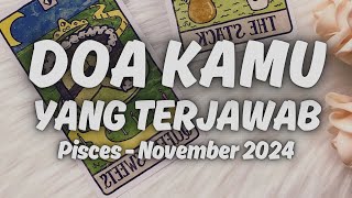 Pisces November 2024  DOA KAMU YANG TERJAWAB [upl. by Yrroc]