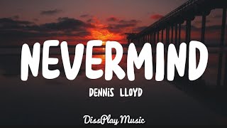 Dennis Lloyd  Nevermind lyrics [upl. by Yrruc]