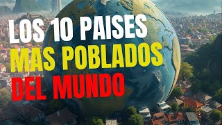 Top 10 Países Más Poblados del Mundo [upl. by Tomlinson]