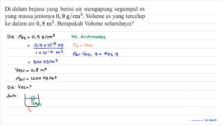 Di dalam bejana yang berisi air mengapung segumpal es yang massa jenisnya 09 g  cm3  Volu [upl. by Cioffred]