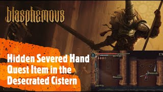 Blasphemous Hidden Severed Hand Quest Item in the Desecrated Cistern [upl. by Ynomrah11]