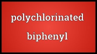 Polychlorinated biphenyl Meaning [upl. by Norty]