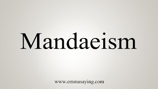 How To Say Mandaeism [upl. by Gnoz]