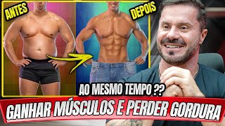 PERDER GORDURA E GANHAR MASSA MUSCULAR AO MESMO TEMPO É POSSÍVEL [upl. by Nette]