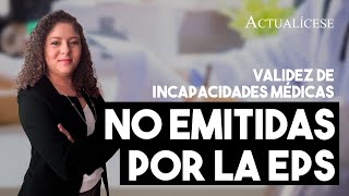 Validez de incapacidades médicas no emitidas por la EPS [upl. by Nauwtna776]