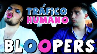 BLOOPERS  TRAFICO HUMANO [upl. by Alexa]