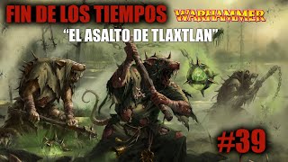 39 quotEL ASALTO DE TLAXTLANquot Warhammer el Fin de Los Tiempos [upl. by Ongun723]