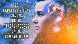 20 Características Comuns que os Trabalhadores da Luz Compartilham [upl. by Crista352]