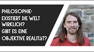 Gibt es eine objektive Realität Idealismus Realismus Konstruktivismus [upl. by Bertsche]