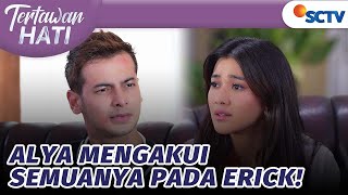 Alya Mengakui Semuanya pada Erick  Tertawan Hati  Episode 40 [upl. by Acinoed]