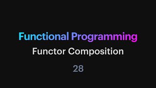 Functional Programming  28 Functor Composition [upl. by Burra528]