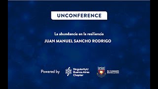 UNCONFERENCE La abundancia en la resiliencia por Juan Manuel Sancho Rodrigo [upl. by Herwick]