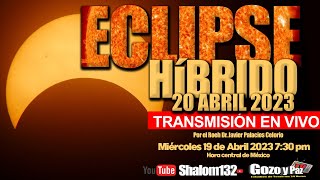 ⚠️TRANSMISIÓN EN VIVO ECLIPSE HÍBRIDO 20 ABRIL 2023 por el Roeh Dr Javier Palacios Celorio [upl. by Bacchus106]