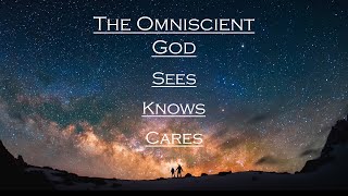 Sermon  The Omniscient God Sees Knows amp Cares  6224 [upl. by Kcirdahc]