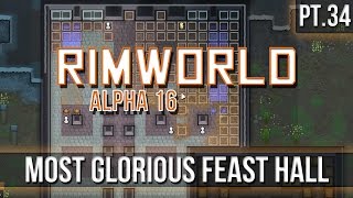 RIMWORLD  Most Glorious Feast Hall Pt34 A16 [upl. by Garner257]