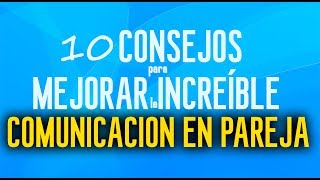 10 consejos para mejorar increible la comunicación en pareja [upl. by Bambi]