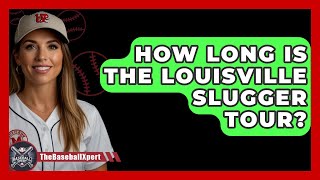 How Long Is The Louisville Slugger Tour  The Baseball Xpert [upl. by Avad]