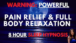 POWERFUL Sleep Hypnosis for Pain Relief and Full Body Relaxation 8 HOURS [upl. by Nerok393]