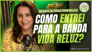 Como ENTREI para a BANDA VIDA RELUZ  Rosana de Pádua [upl. by Aldus]